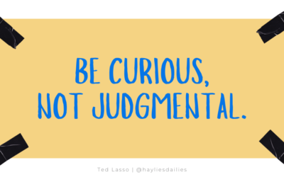Be Curious, Not Judgmental
